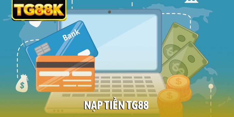 Nạp Tiền TG88 – Hướng Dẫn Giao Dịch Thành Công Trong 5 Phút
