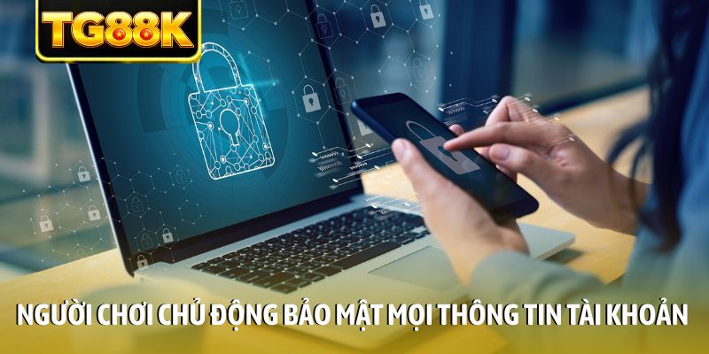 Người chơi chủ động bảo mật mọi thông tin tài khoản
