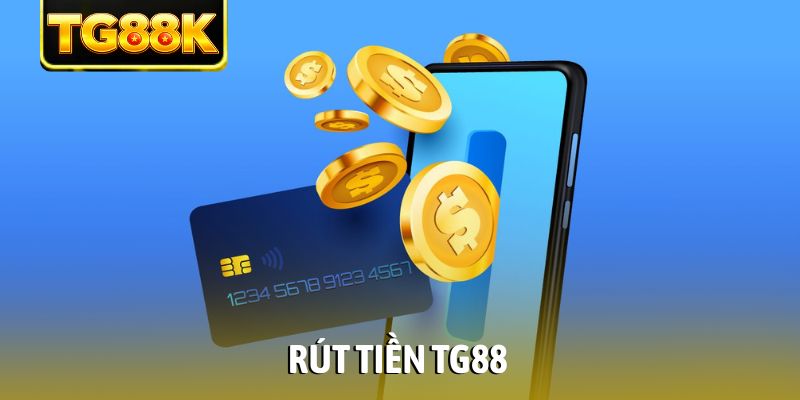 Rút Tiền TG88: Hướng Dẫn Quy Trình Thanh Toán Siêu Tốc