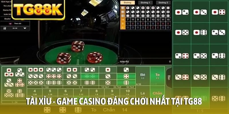 Tài Xỉu - Game casino đáng chơi nhất tại TG88