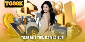 TG88 rút tiền bao lâu về