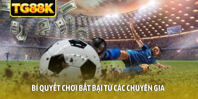Bí quyết chơi bất bại từ các chuyên gia