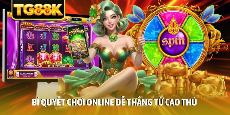 Bí quyết chơi online dễ thắng từ cao thủ