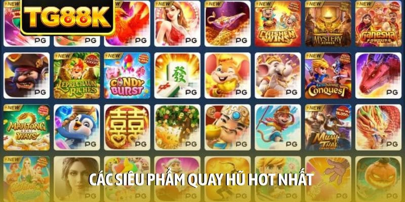 Các siêu phẩm quay hũ hot nhất