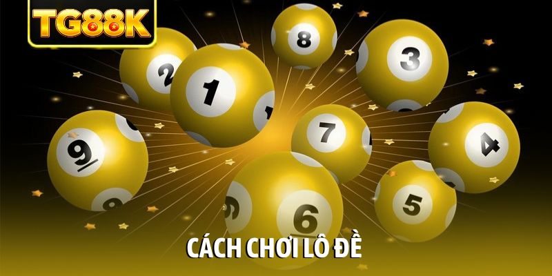 Cách chơi lô đề