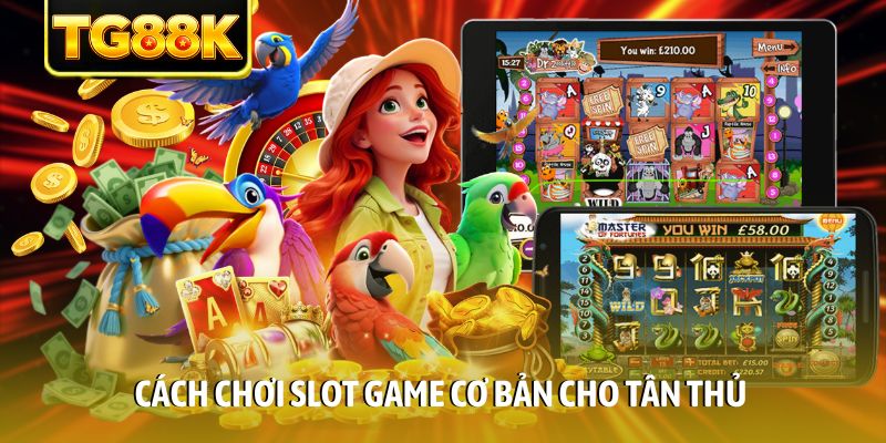 Cách chơi slot game cơ bản cho tân thủ