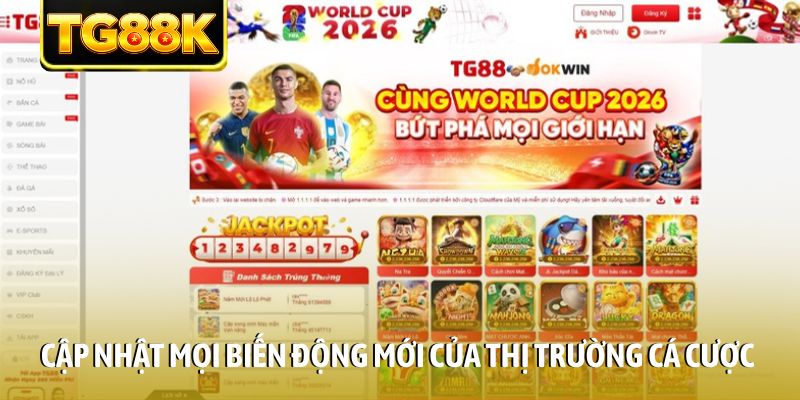 Cập nhật mọi biến động mới của thị trường cá cược