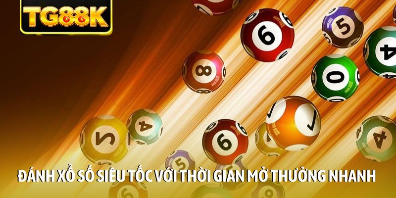 Đánh xổ số siêu tốc với thời gian mở thưởng nhanh