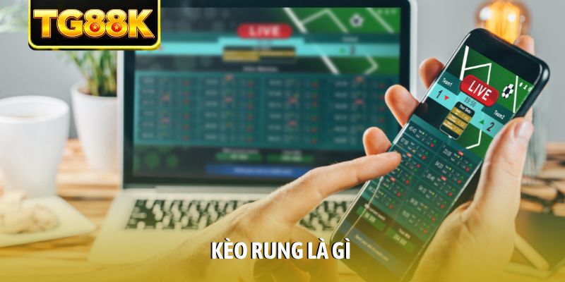 kèo rung là gì