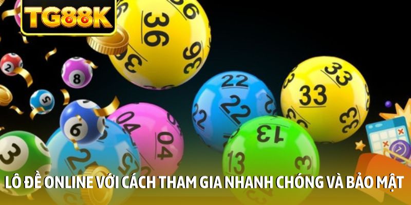 Lô đề online với cách tham gia nhanh chóng và bảo mật