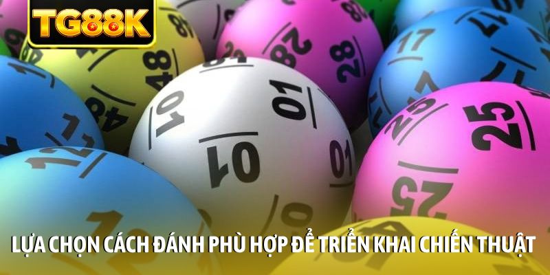 Lựa chọn cách đánh phù hợp để triển khai chiến thuật