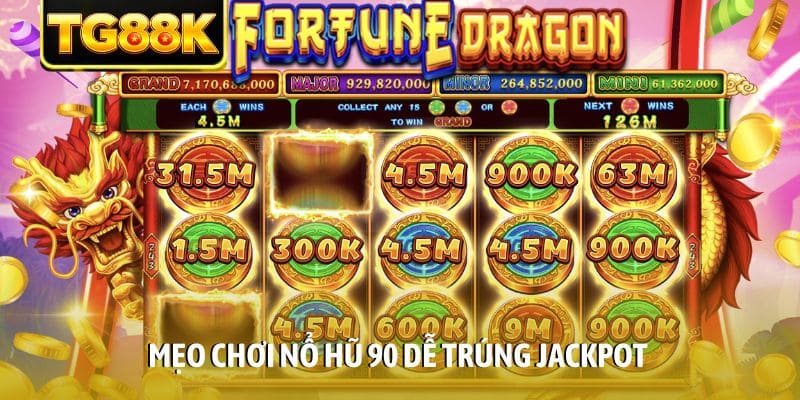 Mẹo chơi Nổ Hũ 90 dễ trúng Jackpot