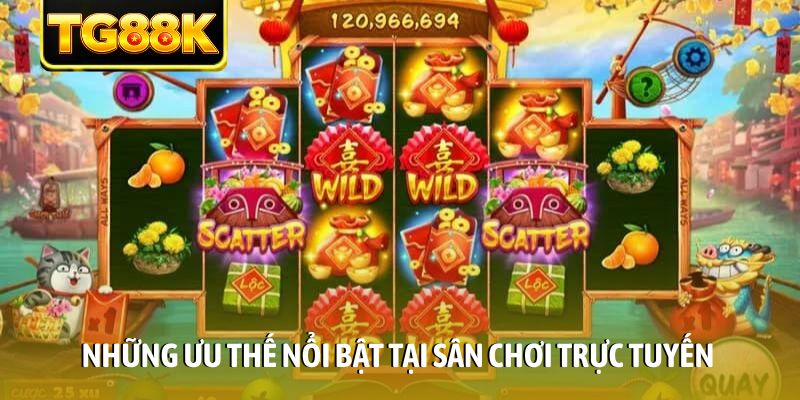Những ưu thế nổi bật tại sân chơi trực tuyến
