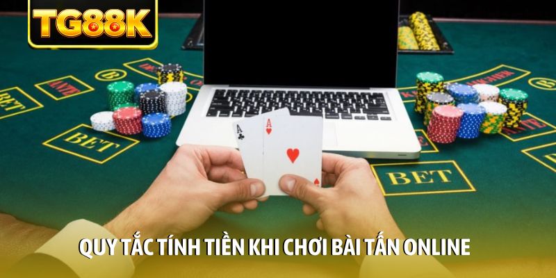 Quy tắc tính tiền khi chơi bài tấn online