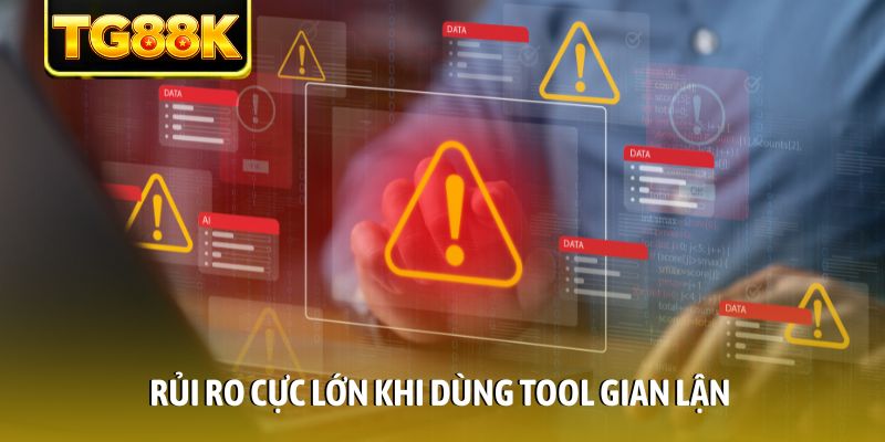 Rủi ro cực lớn khi dùng tool gian lận