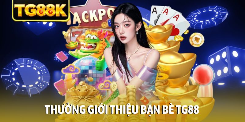 Thưởng giới thiệu bạn bè TG88