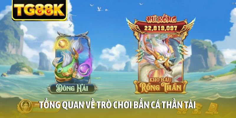 Tổng quan về trò chơi bắn cá thần tài