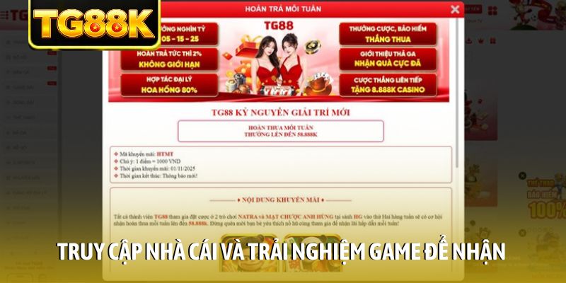 Truy cập nhà cái và trải nghiệm game để nhận khuyến mãi